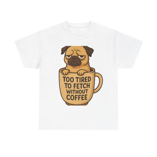Funny Pug Coffee Tee, Quirky Dog Lover T-Shirt, Pet Humor Gift, Casual Wear, Coffee Lover Top, Unisex Heavy Cotton Tee