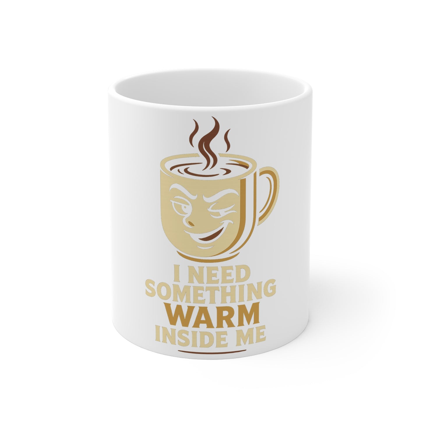 Humorous Coffee Mug - I Need Something Warm Inside Me - Great Gift for Coffee Lovers, Office Decor, Birthday, Holiday