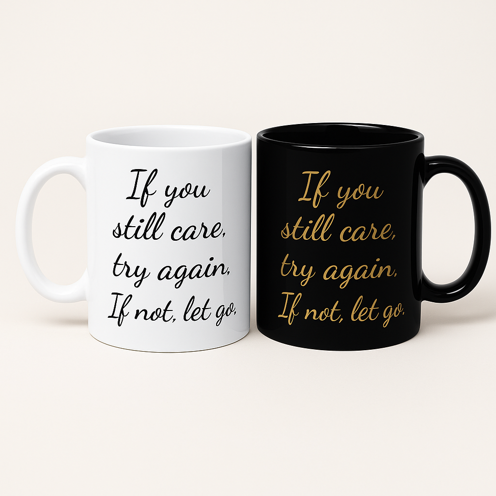 "If You Still Care, Try Again. If Not, Let Go" Motivational Latte Mug