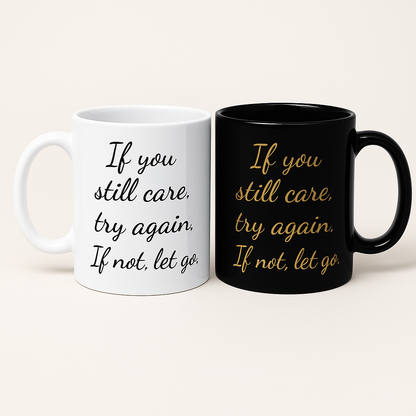 "If You Still Care, Try Again. If Not, Let Go" Motivational Latte Mug